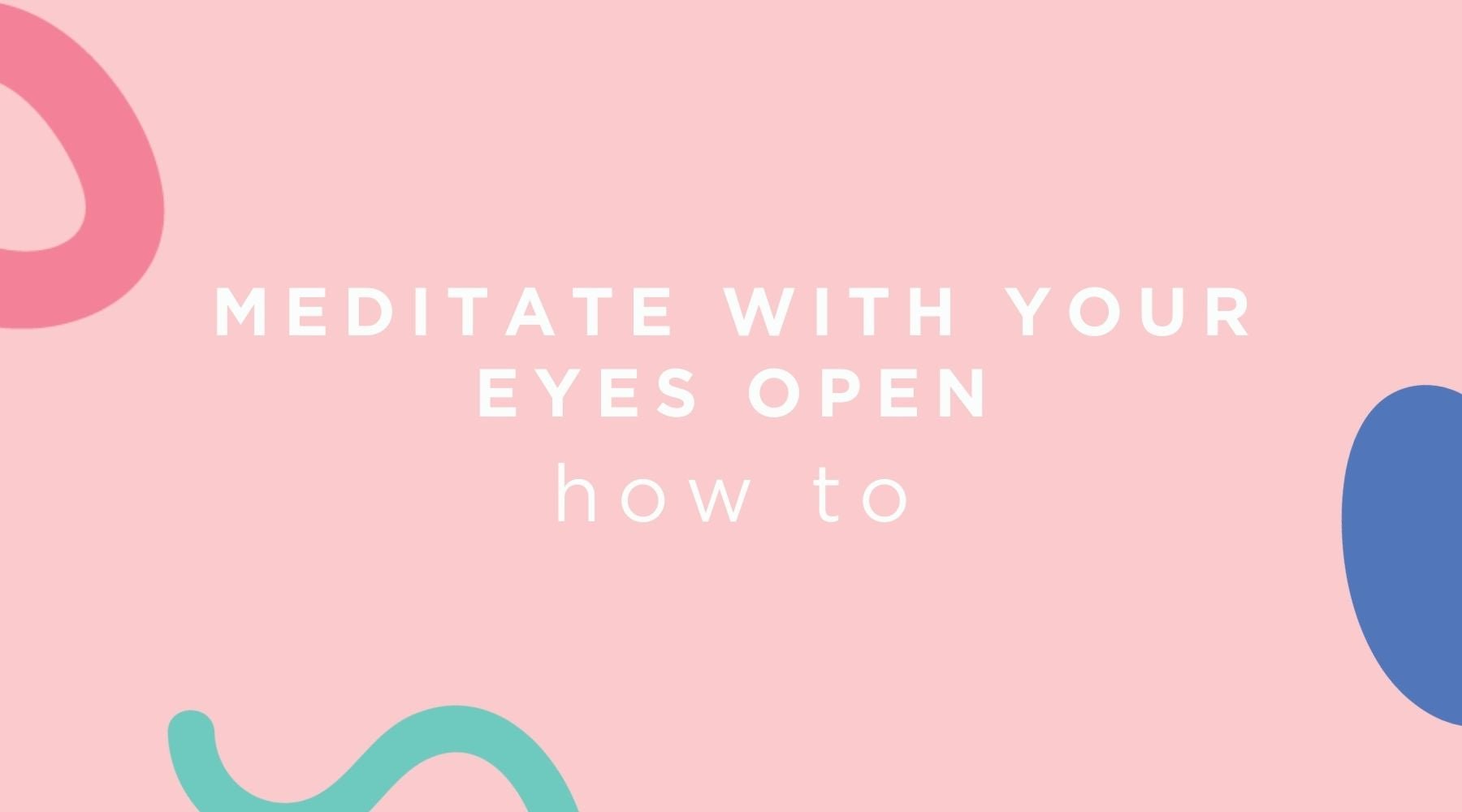 How to Meditate with Your Eyes Open Metta Play